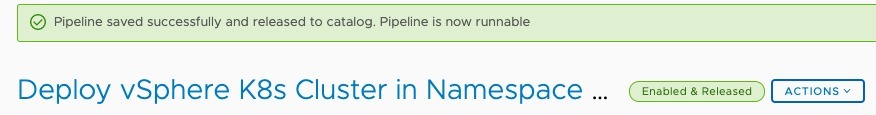vRA Deploy Tanzu Guest Cluster - Code Stream - Pipeline - Deploy Tanzu Cluster - Release Pipeline - Pipeline saved successfully and released to catalog. Pipeline is now runnable.